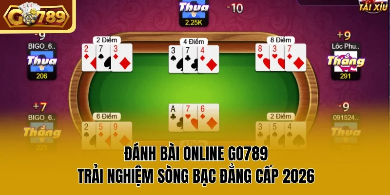 Đánh Bài Online GO789 | Trải Nghiệm Sòng Bạc Đẳng Cấp 2026