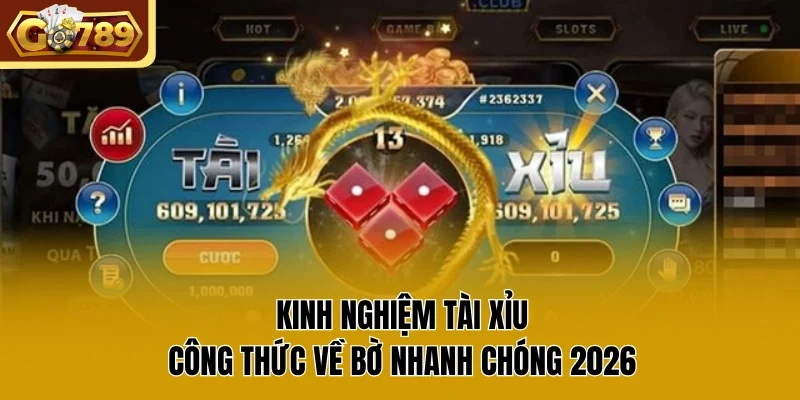 Kinh Nghiệm Tài Xỉu | Công Thức Về Bờ Nhanh Chóng 2026