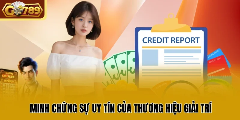 Minh chứng sự uy tín của thương hiệu giải trí
